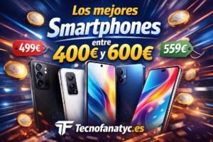 Los mejores smartphones entre 400€ y 600€