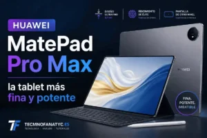Huawei MatePad Pro Max: la tablet más fina y potente